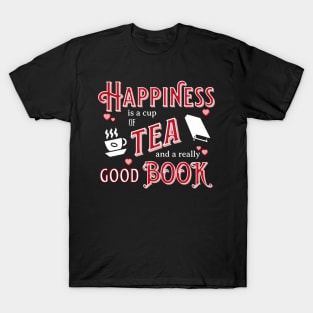 Happiness is a Cup of Tea and a Really Good Book Valentine T-Shirt